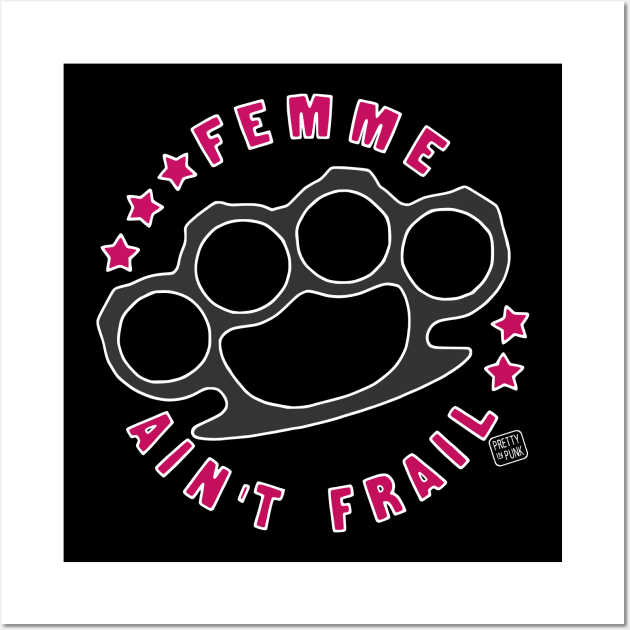 Femme Ain't Frail Wall Art by prettyinpunk